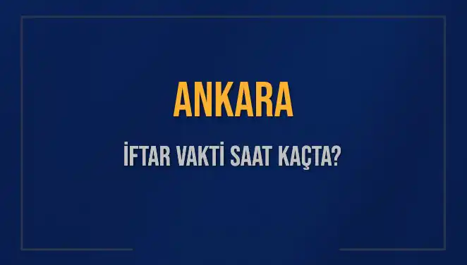 Ankara İftar Vaktini Kaçırmamak İçin Saatler Nedir?