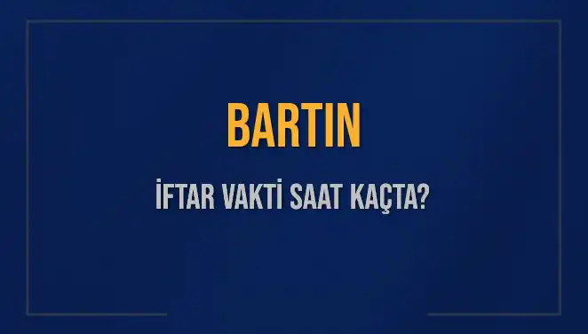 Bartın'da İftar Vakti: Saat Kaçta Okunacak ve Ne Kadar Kaldı?