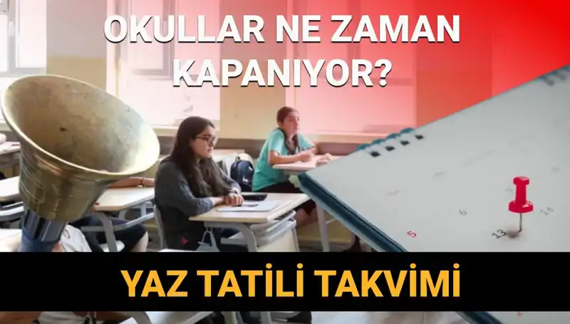 2024-2025 Yaz Tatili Takvimi: Okullar Ne Zaman Kapanıyor, Erken Mi Başlıyor?