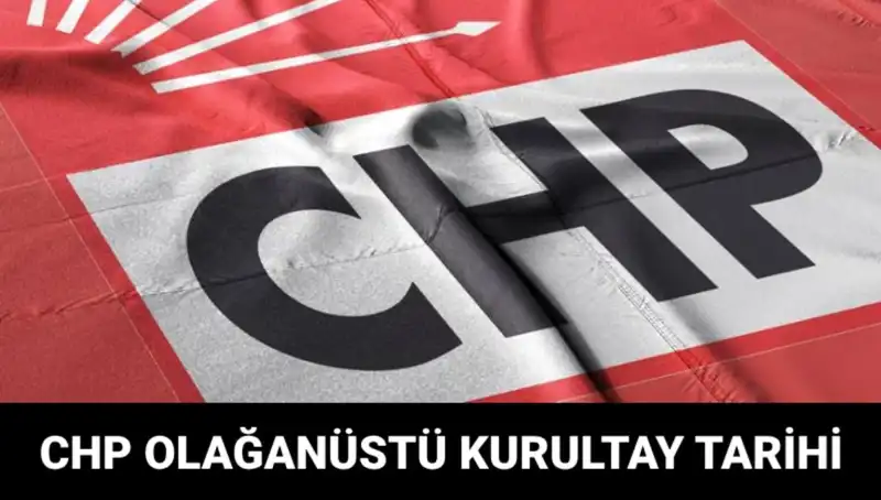 2025’teki CHP Olağanüstü Kurultayı Ne Zaman Gerçekleşecek? Tüm Detaylar Burada!