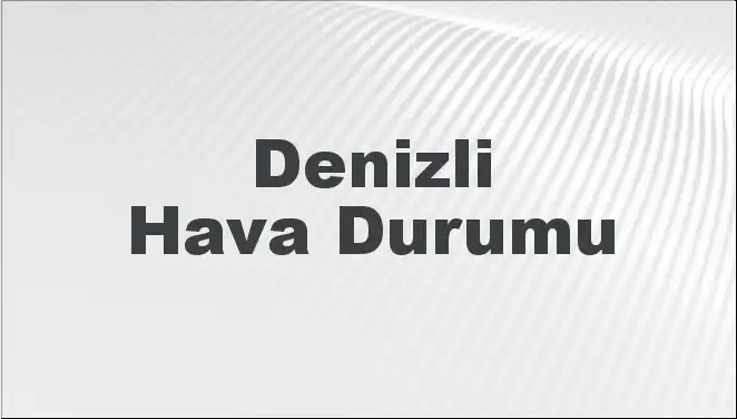 Denizli'de Hava Durumu: Mart 2025’te Sıcaklıklar Nasıl Olacak?