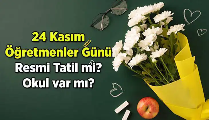 24 Kasım Öğretmenler Günü Resmi Tatil mi? İşte Cevapları