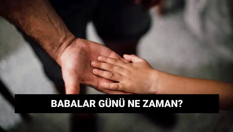 2025 Babalar Günü Hangi Güne Denk Geliyor? Tüm Bilgiler Burada!