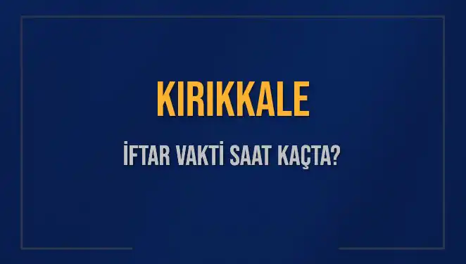 Kırıkkale'de İftar Vakti: Bugün Akşam Ezanı Saat Kaçta Okunacak?