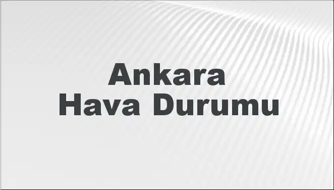Ankara Hava Durumu: Mart Ayının İlk Gününde Neler Bekleniyor?