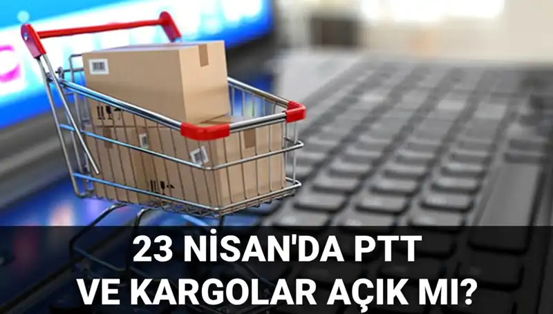 23 Nisan’da PTT ve Kargolar Açık mı? Müjdeli Haber!