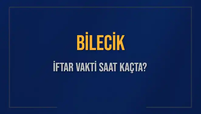 Bilecik İftar Saatleri 2025: Diyanet'e Göre Ne Zaman?
