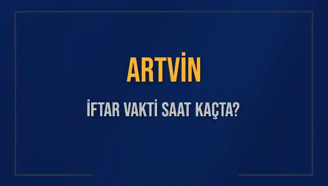 Artvin'de İftar Vakti ve Ezan Saati: 5 Mart 2025 Bilgileri