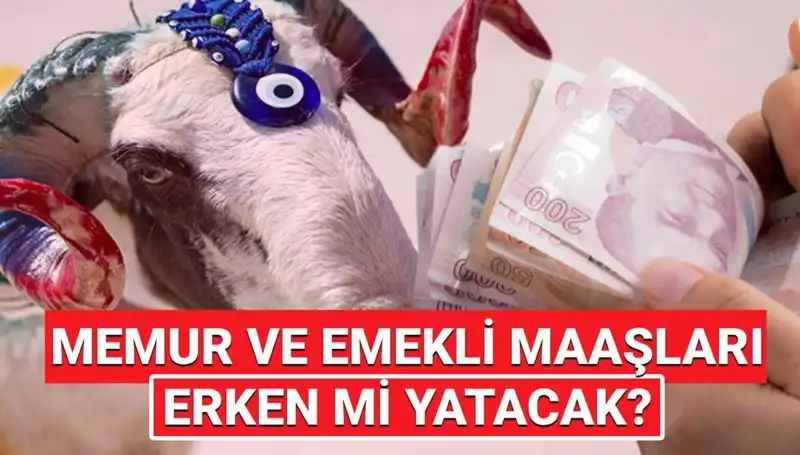 Emekli ve Memur Maaşları 2025’te Bayram Öncesinde Yatacak mı?