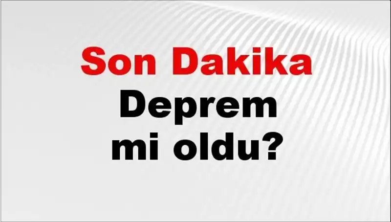 İstanbul, Ankara ve İzmir'de Son Dakika Deprem Gelişmeleri