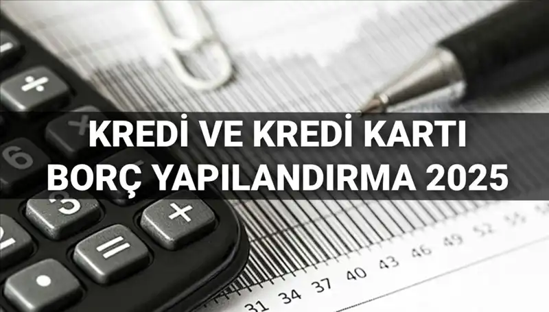 Kredi Borcu Yapılandırma 2025: Başvuru Süreci ve Kimler Yararlanabilir?