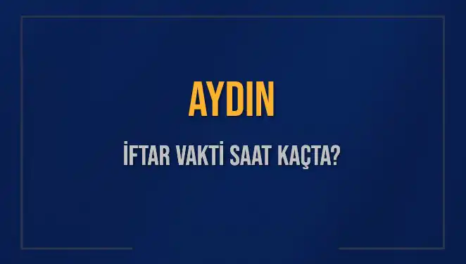 Aydın'da Ramazan Ayının İftar Vakti Ne Zaman? Öğrenin!