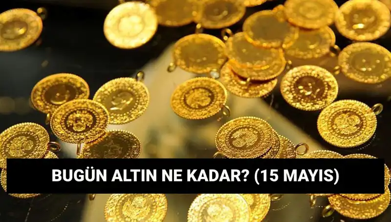 Altın Fiyatlarında Son Durum: 15 Mayıs Güncel Veriler!