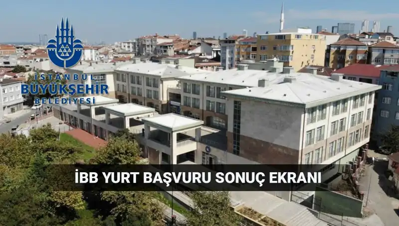 İBB Yurt Sonuçları Açıklandı! 2025-2026 Dönemi Sorgulama Ekranı ve Detaylar Burada
