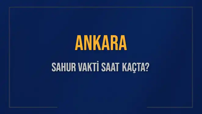 Ankara'da 5 Mart 2025 Sahur Vakti ve İmsak Saatleri