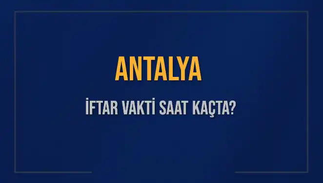 Antalya'da İftar Vakti: 2 Mart 2025'te Ne Zaman Okunacak?